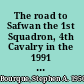 The road to Safwan the 1st Squadron, 4th Cavalry in the 1991 Persian Gulf War /