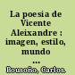 La poesia de Vicente Aleixandre : imagen, estilo, mundo poetico /