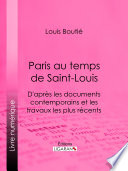 Paris au temps de Saint-Louis : D'après les documents contemporains et les travaux les plus récents /