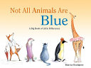 Not all animals are blue : a big book of little differences /