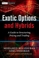 Exotic options and hybrids a guide to structuring, pricing and trading /