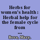 Herbs for women's health : Herbal help for the female cycle from PMS to menopause /