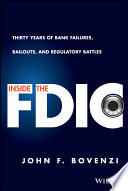 Inside the FDIC : thirty years of bank failures, bailouts, and regulatory battles /