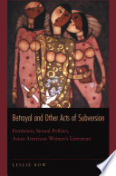 Betrayal and other acts of subversion feminism, sexual politics, Asian American women's literature /