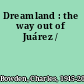 Dreamland : the way out of Juárez /