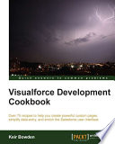 Visualforce development cookbook : over 75 recipes to help you create powerful custom pages, simplify data-entry, and enrich the Salesforce user interface /