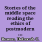 Stories of the middle space reading the ethics of postmodern realisms /
