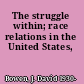 The struggle within; race relations in the United States,