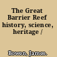 The Great Barrier Reef history, science, heritage /