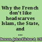 Why the French don't like headscarves Islam, the State, and public space /