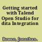 Getting started with Talend Open Studio for dita Integration