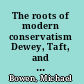 The roots of modern conservatism Dewey, Taft, and the battle for the soul of the Republican Party /