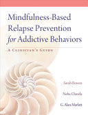 Mindfulness-based relapse prevention for addictive behaviors : a clinician's guide /