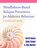 Mindfulness-based relapse prevention for addictive behaviors : a clinician's guide /