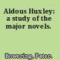 Aldous Huxley: a study of the major novels.