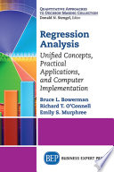 Regression analysis : unified concepts, practical applications, and computer implementation /