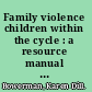 Family violence children within the cycle : a resource manual for Texas community leaders /