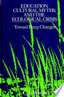 Education, cultural myths, and the ecological crisis toward deep changes /