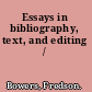 Essays in bibliography, text, and editing /