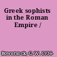 Greek sophists in the Roman Empire /