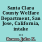 Santa Clara County Welfare Department, San Jose, California, intake and case recording A fact-finding report,