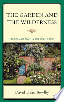 The garden and the wilderness : church and state in America to 1789 /