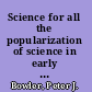 Science for all the popularization of science in early twentieth-century Britain /