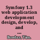 Symfony 1.3 web application development design, develop, and deploy feature-rich, high-performance PHP web applications using the Symfony framework /