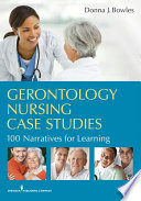 Gerontology nursing case studies : 100 narratives for learning /