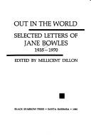 Out in the world : selected letters of Jane Bowles, 1935-1970 /