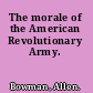 The morale of the American Revolutionary Army.
