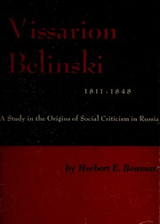 Vissarion Belinski, 1811-1848 ; a study in the origins of social criticism in Russia.