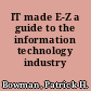 IT made E-Z a guide to the information technology industry /