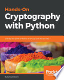 Hands-on cryptography with python : leverage the power of python to encrypt and decrypt data. /