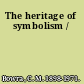 The heritage of symbolism /