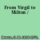 From Virgil to Milton /