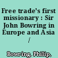 Free trade's first missionary : Sir John Bowring in Europe and Asia /