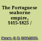 The Portuguese seaborne empire, 1415-1825 /