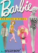 Barbie! : her life & times, and the New Theater of Fashion /