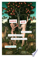 Born bad : original sin and the making of the Western world /