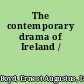 The contemporary drama of Ireland /
