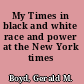 My Times in black and white race and power at the New York times /