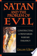 Satan and the problem of evil : constructing a trinitarian warfare theodicy /