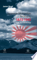 Japanese-Mongolian relations, 1873-1945 faith, race and strategy /