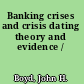Banking crises and crisis dating theory and evidence /