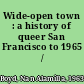 Wide-open town : a history of queer San Francisco to 1965 /