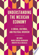 Understanding the Mexican economy : a social, cultural, and political overview /