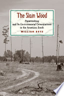 The slain wood : papermaking and its environmental consequences in the American South /