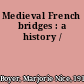 Medieval French bridges : a history /