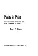 Purity in print ; the vice-society movement and book censorship in America /